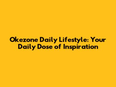 Okezone Daily Lifestyle: Your Daily Dose of Inspiration