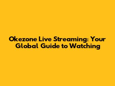 Okezone Live Streaming: Your Global Guide to Watching