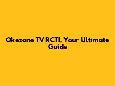Okezone TV RCTI: Your Ultimate Guide