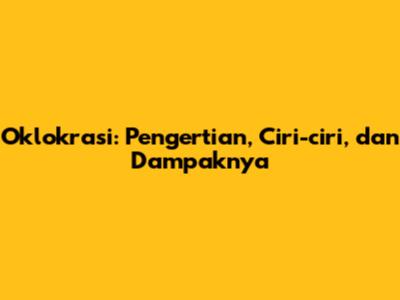 Oklokrasi: Pengertian, Ciri-ciri, dan Dampaknya