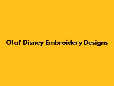 Olaf Disney Embroidery Designs