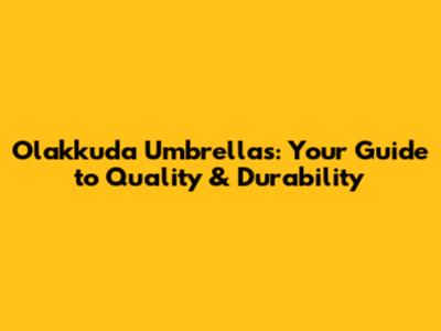 Olakkuda Umbrellas: Your Guide to Quality & Durability