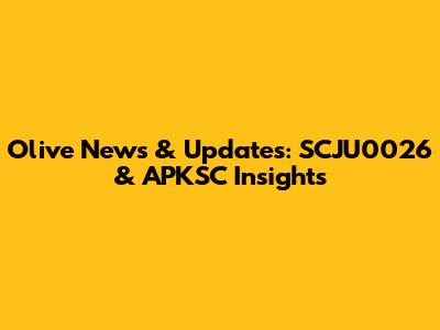 Olive News & Updates: SCJU0026 & APKSC Insights