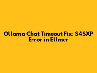 Ollama Chat Timeout Fix: 'S4SXP' Error in Ellmer
