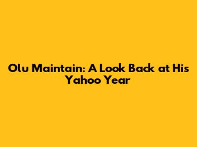 Olu Maintain: A Look Back at His Yahoo Year