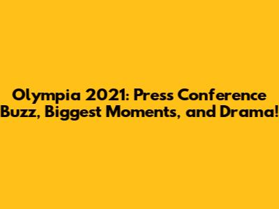 Olympia 2021: Press Conference Buzz, Biggest Moments, and Drama!