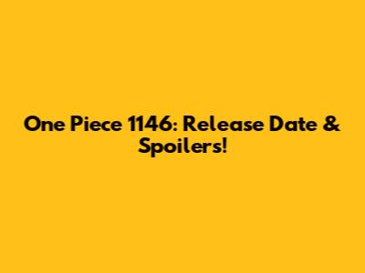 One Piece 1146: Release Date & Spoilers!