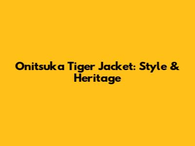 Onitsuka Tiger Jacket: Style & Heritage