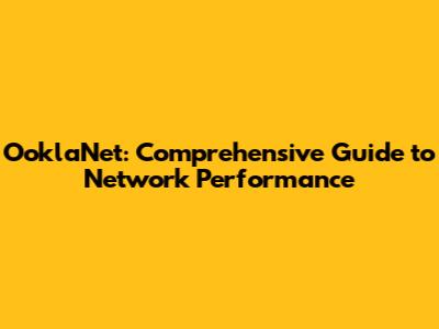 OoklaNet: Comprehensive Guide to Network Performance