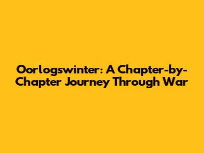 Oorlogswinter: A Chapter-by-Chapter Journey Through War