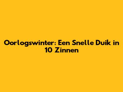 Oorlogswinter: Een Snelle Duik in 10 Zinnen