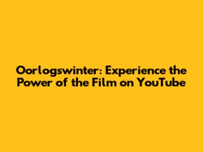 Oorlogswinter: Experience the Power of the Film on YouTube