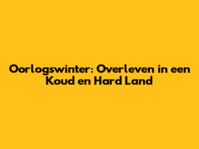 Oorlogswinter: Overleven in een Koud en Hard Land