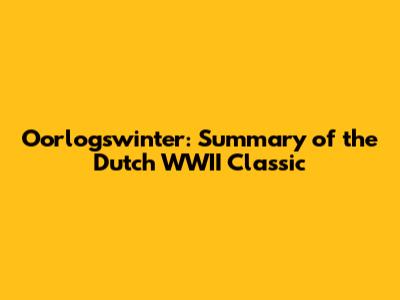 Oorlogswinter: Summary of the Dutch WWII Classic