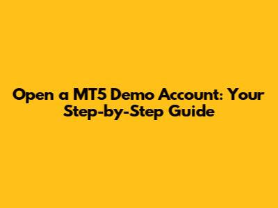 Open a MT5 Demo Account: Your Step-by-Step Guide