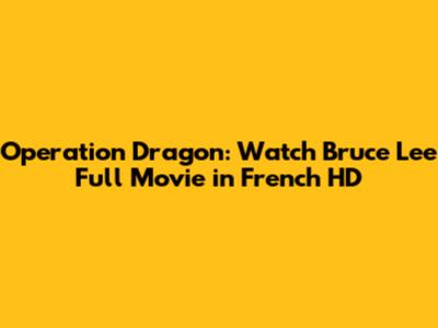Operation Dragon: Watch Bruce Lee Full Movie in French HD