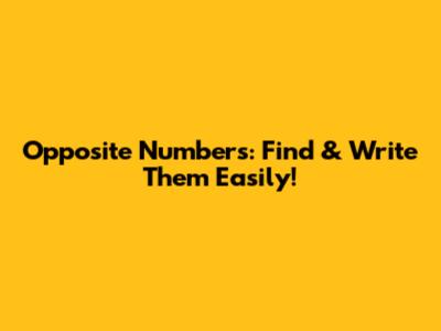 Opposite Numbers: Find & Write Them Easily!
