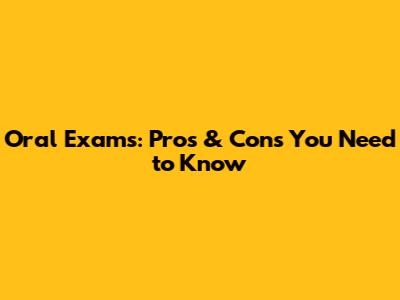 Oral Exams: Pros & Cons You Need to Know