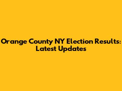Orange County NY Election Results: Latest Updates