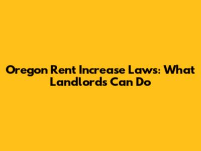 Oregon Rent Increase Laws: What Landlords Can Do