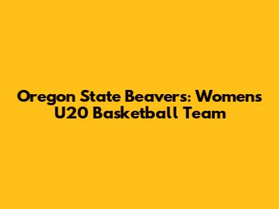 Oregon State Beavers: Women's U20 Basketball Team
