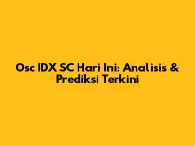 Osc IDX SC Hari Ini: Analisis & Prediksi Terkini
