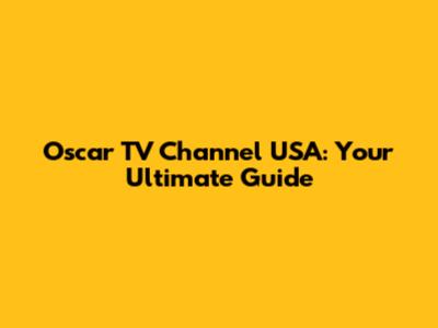 Oscar TV Channel USA: Your Ultimate Guide