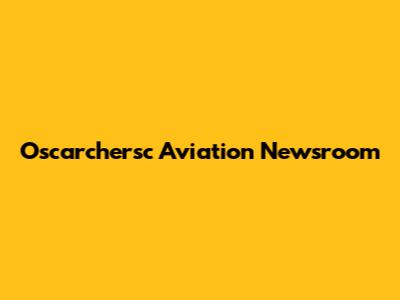 Oscarchersc Aviation Newsroom