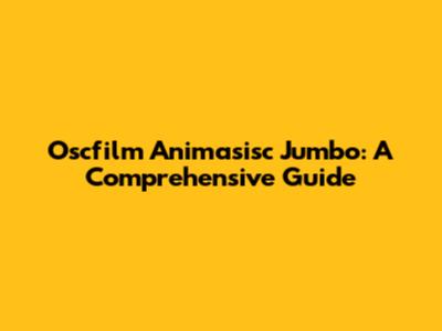 Oscfilm Animasisc Jumbo: A Comprehensive Guide