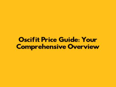 Oscifit Price Guide: Your Comprehensive Overview