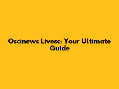 Oscinews Livesc: Your Ultimate Guide