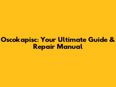 Oscokapisc: Your Ultimate Guide & Repair Manual