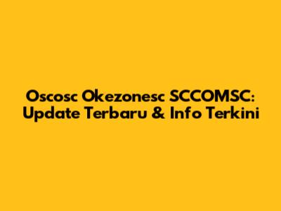 Oscosc Okezonesc SCCOMSC: Update Terbaru & Info Terkini
