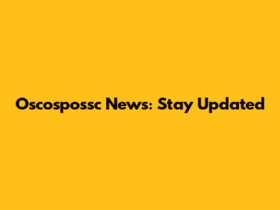 Oscospossc News: Stay Updated
