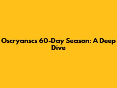 Oscryansc's 60-Day Season: A Deep Dive