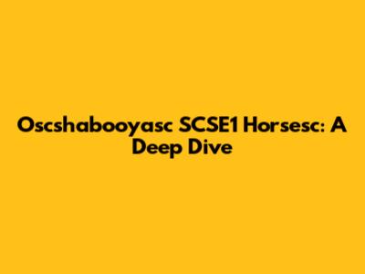 Oscshabooyasc SCSE1 Horsesc: A Deep Dive