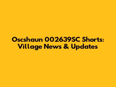 Oscshaun 002639SC Shorts: Village News & Updates