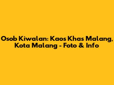 Osob Kiwalan: Kaos Khas Malang, Kota Malang - Foto & Info