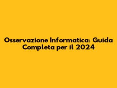 Osservazione Informatica: Guida Completa per il 2024