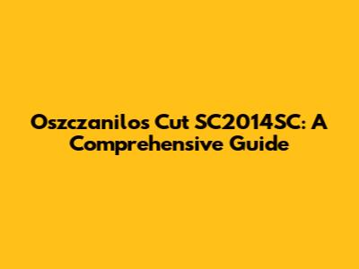 Oszczanilos Cut SC2014SC: A Comprehensive Guide
