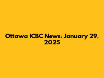 Ottawa ICBC News: January 29, 2025