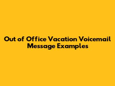 Out of Office Vacation Voicemail Message Examples