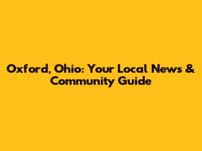 Oxford, Ohio: Your Local News & Community Guide