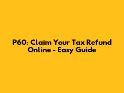P60: Claim Your Tax Refund Online - Easy Guide