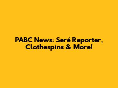 PABC News: Seré Reporter, Clothespins & More!