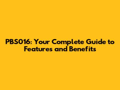 PBS016: Your Complete Guide to Features and Benefits