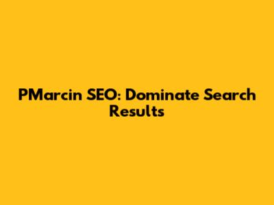 PMarcin SEO: Dominate Search Results