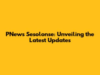 PNews Sesolonse: Unveiling the Latest Updates