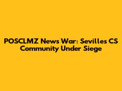 POSCLMZ News War: Seville's CS Community Under Siege