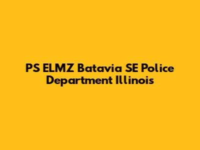 PS ELMZ Batavia SE Police Department Illinois